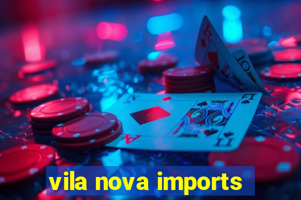 vila nova imports